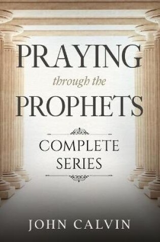 Cover of Praying Through the Prophets (The Complete Series)