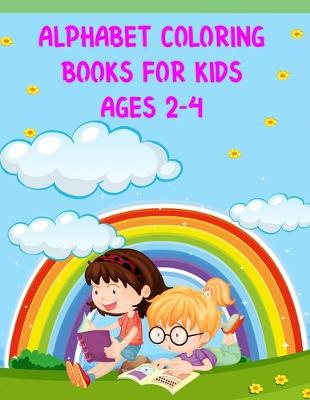 Book cover for Alphabet Coloring Books For Kids Ages 2-4