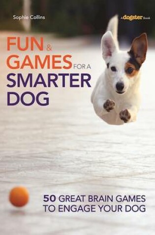 Cover of Fun and Games for a Smarter Dog