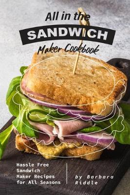 Book cover for All in the Sandwich Maker Cookbook