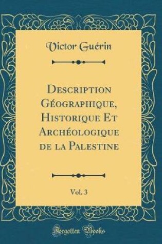Cover of Description Geographique, Historique Et Archeologique de la Palestine, Vol. 3 (Classic Reprint)