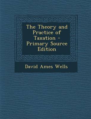 Book cover for The Theory and Practice of Taxation - Primary Source Edition