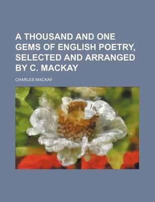 Book cover for A Thousand and One Gems of English Poetry, Selected and Arranged by C. MacKay