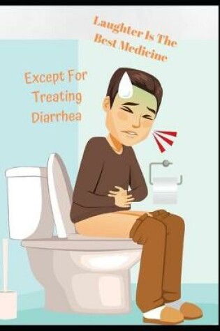 Cover of Laughter is The Best Medicine, Except For Treating Diarrhea