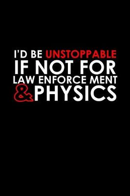 Book cover for I'd be unstoppable if not for law enforcement & physics