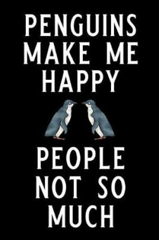 Cover of Penguins Make Me Happy People Not So Much