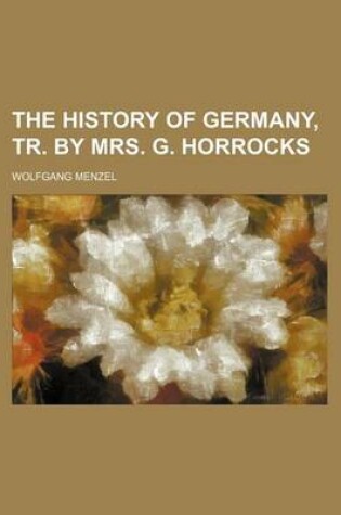 Cover of The History of Germany, Tr. by Mrs. G. Horrocks