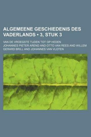 Cover of Algemeene Geschiedenis Des Vaderlands (3, Stuk 3); Van de Vroegste Tijden Tot Op Heden