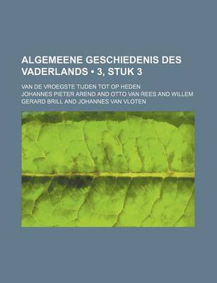 Book cover for Algemeene Geschiedenis Des Vaderlands (3, Stuk 3); Van de Vroegste Tijden Tot Op Heden