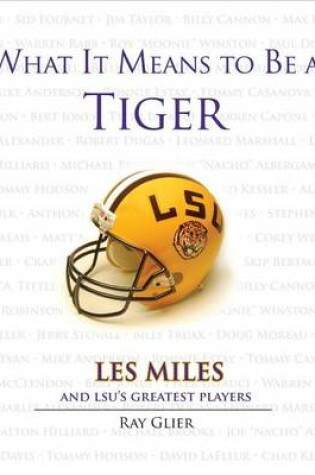 Cover of What It Means to Be a Tiger: Les Miles and Lsu's Greatest Players