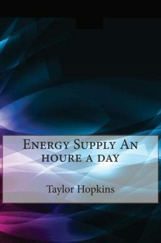 Cover of Energy Supply an Houre a Day