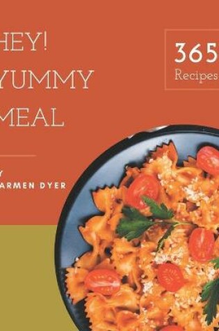 Cover of Hey! 365 Yummy Meal Recipes