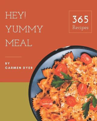 Book cover for Hey! 365 Yummy Meal Recipes