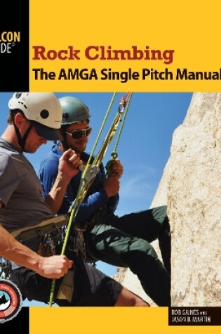 Cover of Rock Climbing: The AMGA Single Pitch Manual