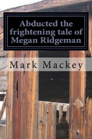 Cover of Abducted the Frightening Tale of Megan Ridgeman