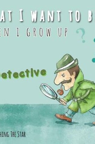 Cover of What I want to be When I Grow up - A Detective