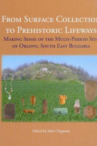 Cover of From Surface Collection to Prehistoric Lifeways: Making Sense of the Multi-Period Site of Orlovo, South East Bulgaria