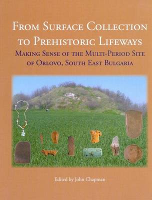 Book cover for From Surface Collection to Prehistoric Lifeways: Making Sense of the Multi-Period Site of Orlovo, South East Bulgaria