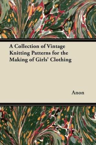 Cover of A Collection of Vintage Knitting Patterns for the Making of Girls' Clothing