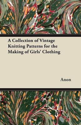 Book cover for A Collection of Vintage Knitting Patterns for the Making of Girls' Clothing