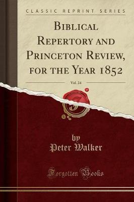 Book cover for Biblical Repertory and Princeton Review, for the Year 1852, Vol. 24 (Classic Reprint)