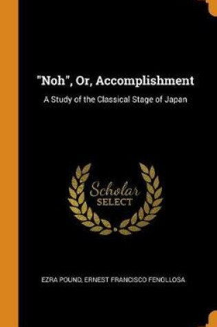 Cover of Noh, Or, Accomplishment