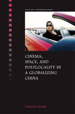 Book cover for Cinema, Space, and Polylocality in a Globalizing China