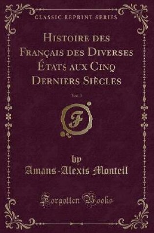 Cover of Histoire des Français des Diverses États aux Cinq Derniers Siècles, Vol. 3 (Classic Reprint)