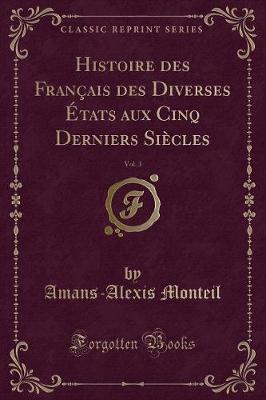 Book cover for Histoire des Français des Diverses États aux Cinq Derniers Siècles, Vol. 3 (Classic Reprint)
