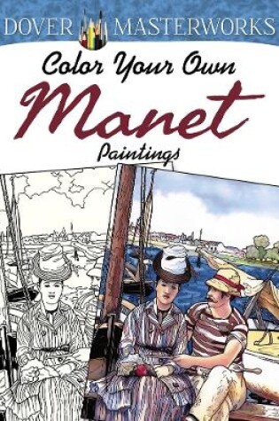 Cover of Dover Masterworks: Color Your Own Manet Paintings