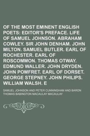 Cover of Lives of the Most Eminent English Poets; Editor's Preface. Life of Samuel Johnson. Abraham Cowley. Sir John Denham. John Milton. Samuel Butler. Earl of Rochester. Earl of Roscommon. Thomas Otway. Edmund Waller. John Dryden. John Volume 1