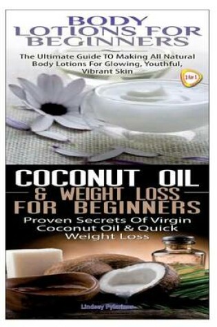 Cover of Body Lotions For Beginners & Coconut Oil & Weight Loss for Beginners