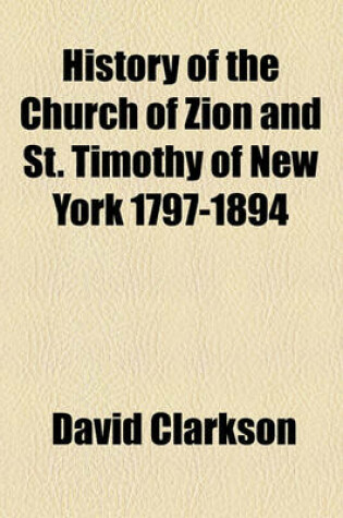 Cover of History of the Church of Zion and St. Timothy of New York 1797-1894