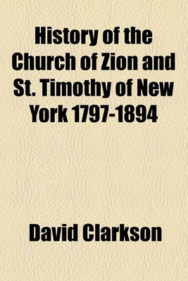 Book cover for History of the Church of Zion and St. Timothy of New York 1797-1894