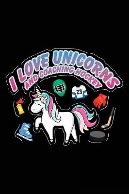 Book cover for I Love Unicorns And Coaching Hockey
