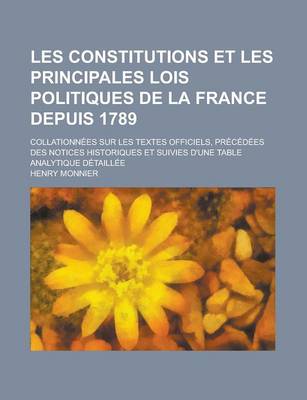 Book cover for Les Constitutions Et Les Principales Lois Politiques de La France Depuis 1789; Collationnees Sur Les Textes Officiels, Precedees Des Notices Historiqu