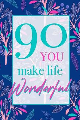 Book cover for 90, You Make Life Wonderful