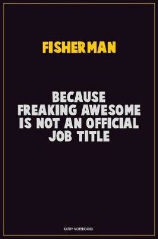 Cover of Fisherman, Because Freaking Awesome Is Not An Official Job Title