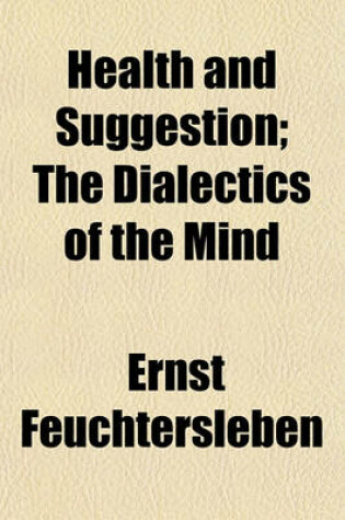 Cover of Health and Suggestion; The Dialectics of the Mind