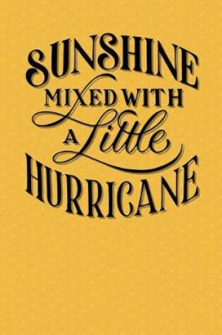 Cover of Sunshine Mixed With A Little Hurricane Yellow Notebook - Wide Ruled