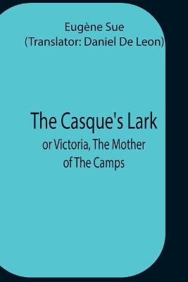 Book cover for The Casque'S Lark; Or Victoria, The Mother Of The Camps