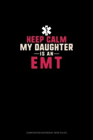 Cover of Keep Calm My Daughter Is An EMT