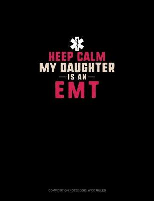 Book cover for Keep Calm My Daughter Is An EMT