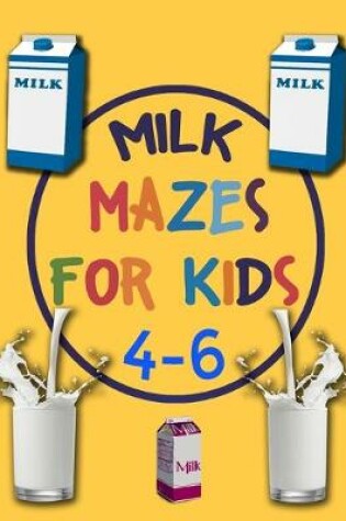 Cover of Milk Mazes For Kids 4-6