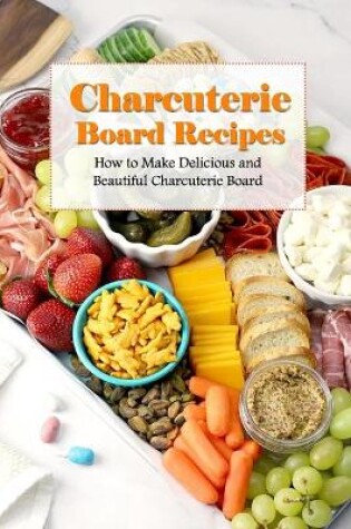 Cover of Charcuterie Board Recipes