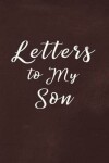 Book cover for Letters to My Son Book