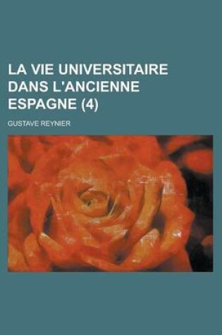 Cover of La Vie Universitaire Dans L'Ancienne Espagne (4)