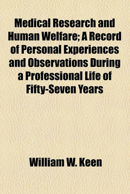 Book cover for Medical Research and Human Welfare; A Record of Personal Experiences and Observations During a Professional Life of Fifty-Seven Years