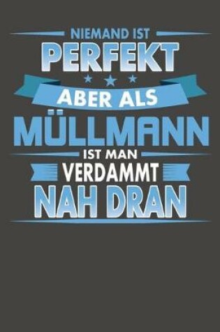 Cover of Niemand Ist Perfekt Aber Als Mullmann Ist Man Verdammt Nah Dran