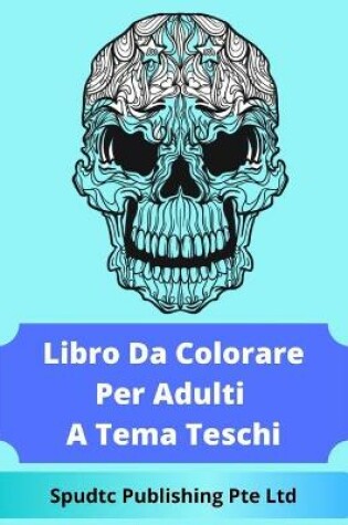 Cover of Libro Da Colorare Per Adulti A Tema Teschi